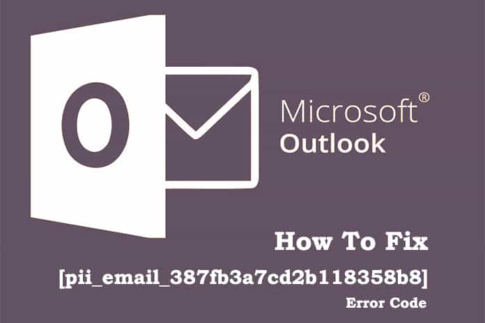 Simple Way To Fix [Pii_email_387fb3a7cd2b118358b8] Error Code